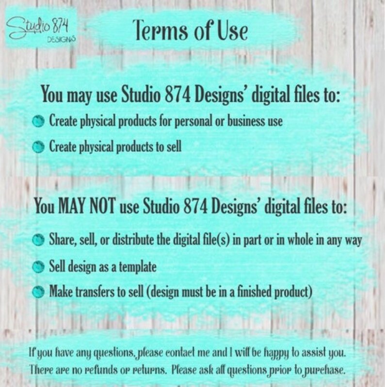 May include: Terms of use for digital files from Studio 874 Designs. You may use the files to create physical products for personal or business use, and to sell. You may not share, sell, or distribute the digital files, sell the design as a template, or make transfers to sell unless the design is in a finished product. There are no refunds or returns. Please ask all questions prior to purchase.