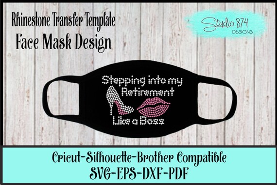 Stepping into My Retirement Face Mask Rhinestone Instant Download SVG, EPS Digital Transfer Template - Quarantine Like a Boss