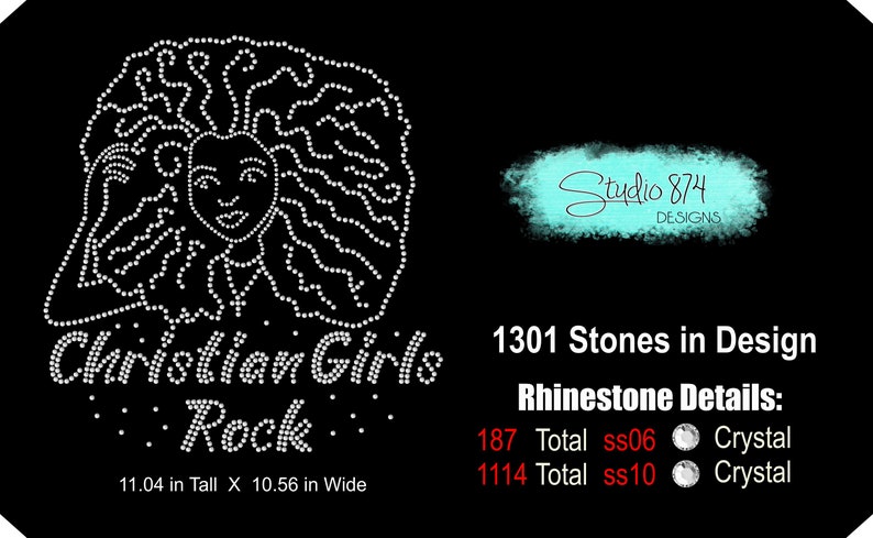 May include: A rhinestone design of a woman with curly hair, the words "Christian Girls Rock" and the text "1301 Stones in Design". Rhinestone details: 187 Total ss06 Crystal, 1114 Total ss10 Crystal. The design is 11.04 inches tall and 10.56 inches wide.
