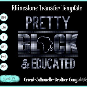 May include: Rhinestone transfer template design for a t-shirt or other apparel. The design features the text "PRETTY BLACK & EDUCATED" with a silhouette of the continent of Africa in the center of the word "BLACK".