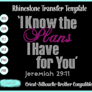 May include: Rhinestone transfer template for a craft project. The design features the text "I Know the Plans I Have for You" with the word "Plans" in pink and the rest in white. The text "Jeremiah 29:11" is below the design. The template is compatible with Cricut, Silhouette, and Brother machines.