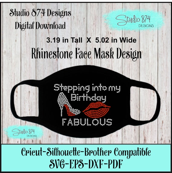 Stepping into My Birthday Face Mask Rhinestone Instant Download SVG, EPS Digital Transfer Template Fabulous