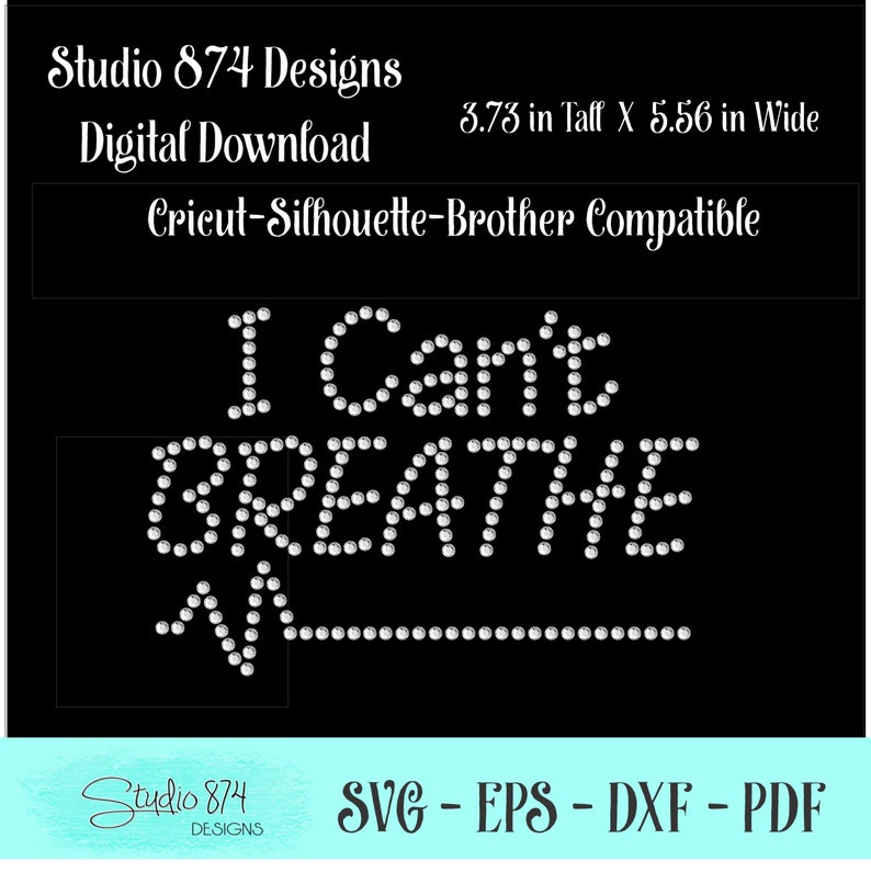 May include: A black and white digital download design of the phrase "I Can't Breathe" in rhinestones. The design is 3.73 inches tall and 5.56 inches wide. It is compatible with Cricut, Silhouette, and Brother cutting machines.