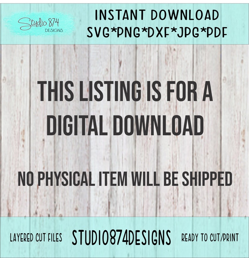 May include: A digital download listing for a layered cut file design. The text "THIS LISTING IS FOR A DIGITAL DOWNLOAD" is displayed on a light blue woodgrain background. The text "NO PHYSICAL ITEM WILL BE SHIPPED" is displayed below the first text. The text "LAYERED CUT FILES STUDIO874DESIGNS READY TO CUT/PRINT" is displayed at the bottom of the image.