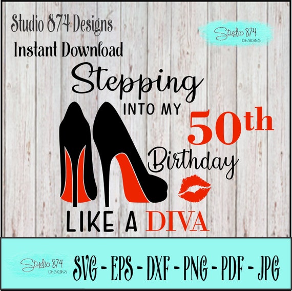 Stepping into my Birthday SVG Digital File - Like A Diva EPS Instant Download