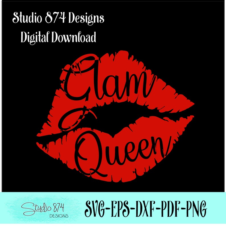 May include: Red lips with the text "Glam Queen" in black lettering.  SVG-EPS-DXF-PDF-PNG digital download.
