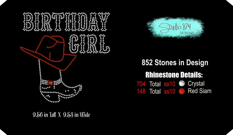May include: Rhinestone design of a cowboy boot with a hat on top, with the words "Birthday Girl" above it. The design is 9.56 inches tall and 9.53 inches wide. It uses 704 clear and 148 red rhinestones.