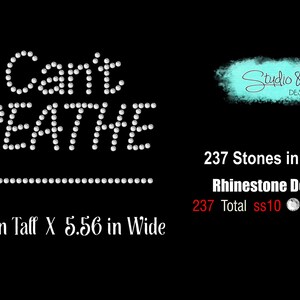 May include: A black background with a white rhinestone design that reads "I Can't Breathe" with a line underneath. The design is 3.73 inches tall and 5.56 inches wide. The design uses 237 crystal ss10 rhinestones.