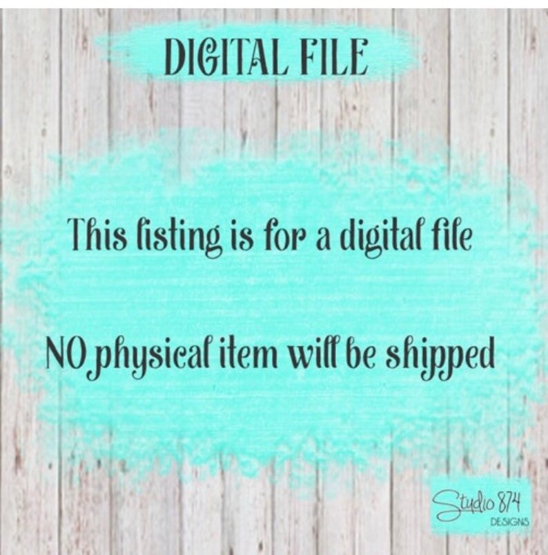 May include: A digital file listing with the text "DIGITAL FILE" in a white rectangle on a turquoise background. The text "This listing is for a digital file" and "NO physical item will be shipped" is also displayed in black text. The text "Studio 874 DESIGNS" is displayed in the bottom right corner.