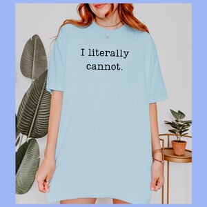 Funny and Sarcastic TShirt for Mom, I Literally Cannot Shirt, Perfect gift for Mom or Bestie who is over it! Humorous Gift Shirt, Trendy Tee