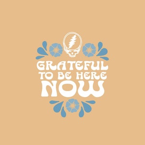 Grateful to Be Here Now Print