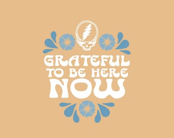 Grateful to Be Here Now Print