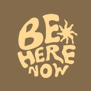 Be Here Now Print