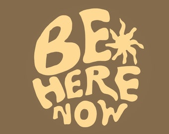 Be Here Now Print