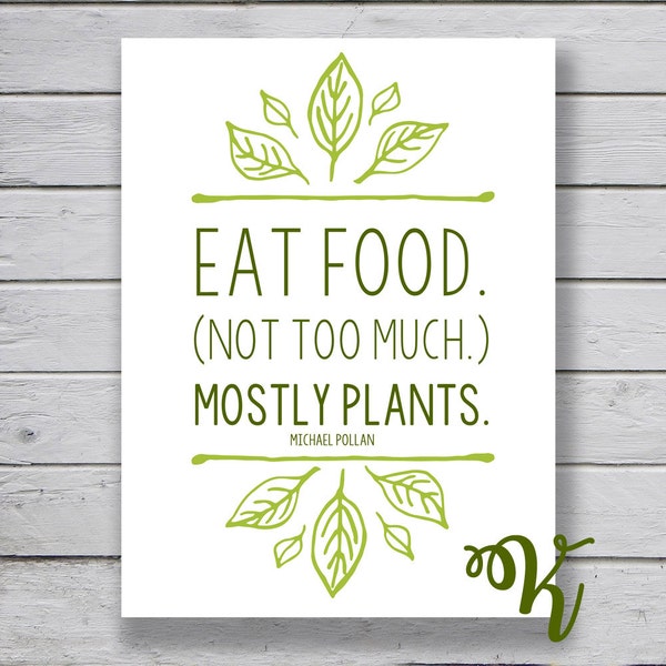 Eat Food. Not Too Much. Mostly Plants | Michael Pollan Quote | Digital Print | Instant Download