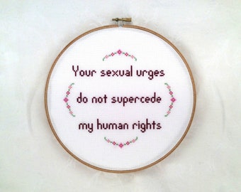 Your Sexual Urges Do Not Supercede My Human Rights cross stitch pattern, feminism embroidery, feminist needlepoint, sexism, gender equality