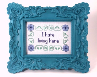 I hate living here cross stitch pattern, snarky needlepoint, sassy embroidery, grumpy PDF pattern, home sweet home printable, subversive