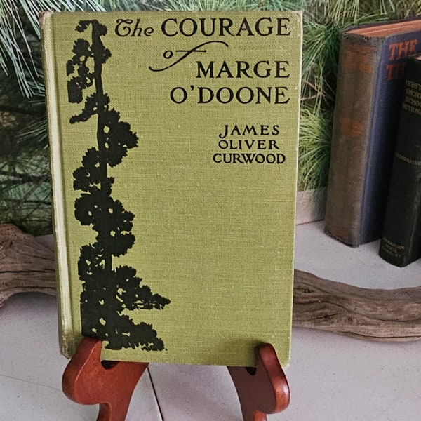 1918 The Courage of Marge O'Doone by James Oliver Curwood, Antique Hardcover Book