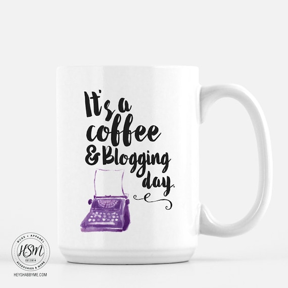 It's a Coffee and Blogging Day Coffee Mug Blogger Gift