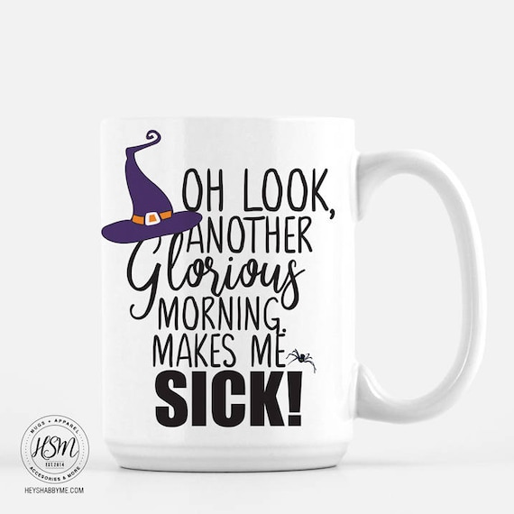 Oh Look Another Glorious Morning Makes Me Sick Coffee Mug Etsy