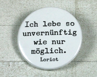 Zitat Loriot "Ich lebe so unvernünftig wie nur möglich." // Button oder Magnet // 38 mm