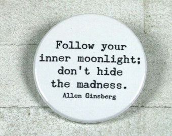 Quote Allen Ginsberg "Follow your inner moonlight: Don't hide the madness." // Button or magnet // 38 mm