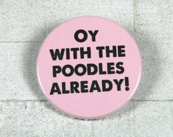 Oy with the poodles already! // white or pink // button or magnet // 38 mm