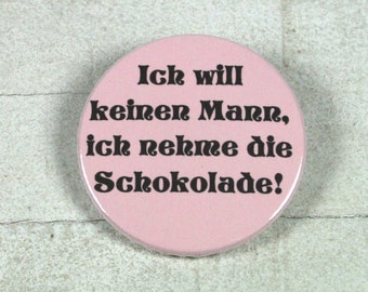 I do not want a man. I'll take the chocolate! // Button or magnet // 38 mm