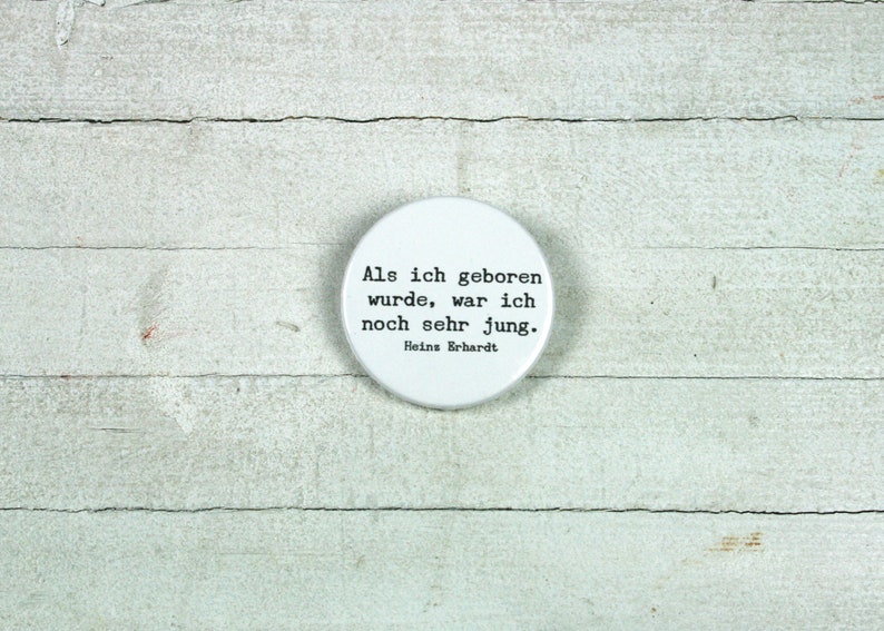 Quote Heinz Erhardt When I was born, I was still very young. // Button or magnet // 38 mm image 1
