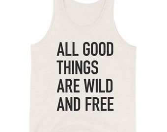 All good things are wild and free Unisex Tank Top