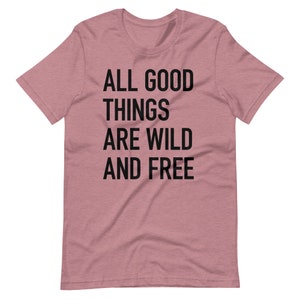 All good things are wild and free Short-Sleeve Unisex T-Shirt