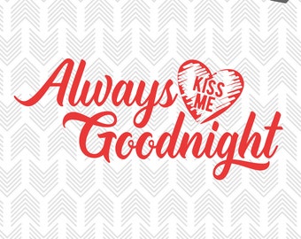 Love Valentines SVG File - Always Kiss Me Goodnight - Romantic SVG - SVG files for Silhouette, Cricut - Vinyl htv Clip art - Commercial use