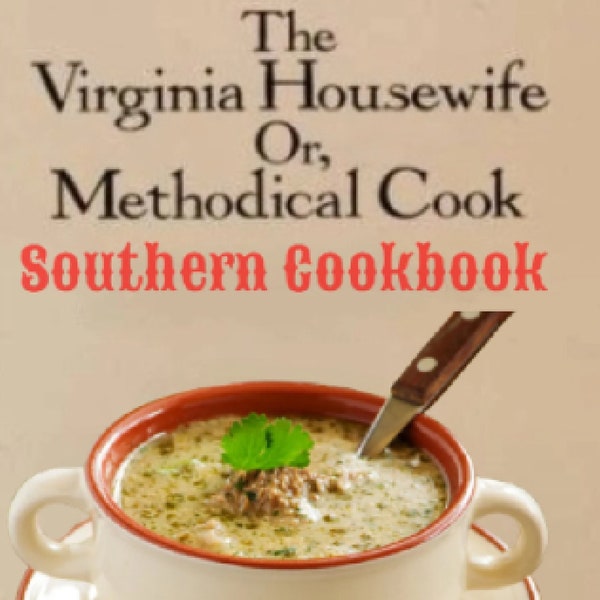 The VIRGINIA Housewife Methodical Cook Southern COOKBOOK Old RECIPES Pork Sauces Cakes Vegetables Preserves Pickling Beer Instant Download