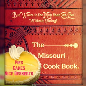 The MISSOURI Cookbook Proved RECIPES Old Vintage Dishes Soup Meats Sauces Breads Desserts Cookies Pies Canning Fruits Instant Download Pdf