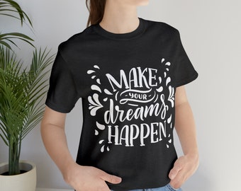 T-shirt, gift idea T-shirt, clothing - MAKE YOUR DREAMS