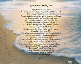 May include: A poem about footprints in the sand, with the text "Footprints In The Sand" at the top and "Jesus" at the bottom. The poem is about a man who dreamed he was walking along the beach with the Lord and noticed that there was only one set of footprints during the most difficult times in his life. The Lord explains that he was carrying him during those times.