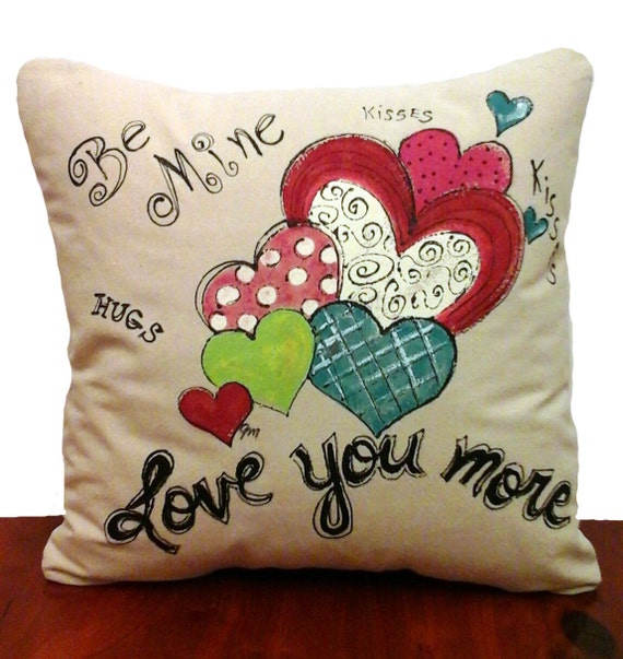 Decorative Pillow Cover, Hand-painted, Be Mine, Heart, Love You More,  Valentine's, Wedding, Gift, Home Decor
