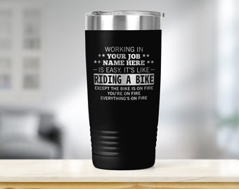 Funny Job Title Cup - It's Easy except Everything is Fire - Pick Job Name - Engraved Coffee Tumbler with Lid Travel Mug - ET0351