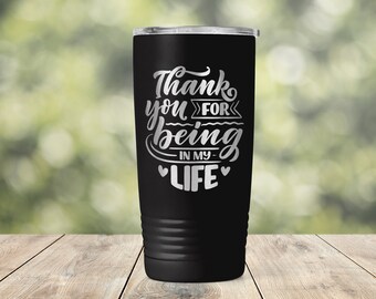 Thank You For Being in My Life - Valentine's Day Love - Teacher Appreciation Engraved Vacuum Insulated Coffee Tumbler Lid Mug Gift - ET0180