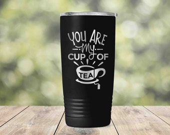 You're My Cup of Tea - Funny Valentine's Day Engagement Anniversary Engraved Vacuum Insulated Coffee Tumbler Lid Mug Gift ET0185