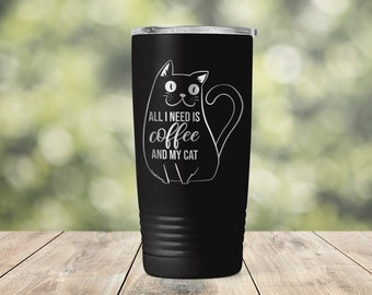 All I Need is Coffee and My Cat Engraved Vacuum Insulated Coffee Tumbler with Lid Travel Mug Cat Person Cat Mom Dad Gift - ET0127