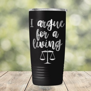 I Argue for a Living Travel Coffee Mug - Funny Lawyer Graduation Gift - Engraved Tumbler - Coffee, Tea - 20 oz Travel Mug - ET0021
