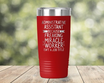 Administrative Assistant - Freaking Miracle Worker Isn't Official Job Engraved Vacuum Insulated Coffee Tumbler with Lid Travel Mug - ET0265