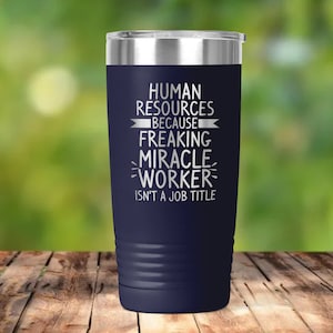 Human Resources - Freaking Miracle Worker Isn't Official Job Engraved Vacuum Insulated Coffee Tumbler with Lid Travel Mug - ET0268