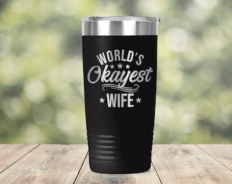 World's Okayest Wife - Funny Mother's Valentine's Day Gift for Her - Vacuum Insulated Engraved Tumbler Coffee Tea 20 oz Travel Mug - ET0297