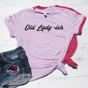 Old Lady-ish T-Shirt | Funny Tee | Retro Graphic Tshirt | Cute Birthday Tee | Mom Shirt | Sarcastic Shirt | Introvert Tee | Old Lady Tee