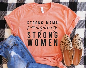 Strong Mama Raising Strong Women T-Shirt, Cute Mom Shirt, Mom Christmas Gift, Mom T-Shirt Gift, Mom Gift Tee, Mom of Girls, Raising Girls