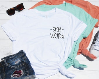 Stay Weird Shirt | Funny Weird Tee | Introvert Shirt | Denver | Portland | Houston | Awkward Shirt | Workout Shirt | Yoga Tee | Unisex Fit