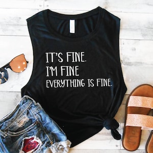 It's Fine, I'm Fine, Everything is Fine, Workout Muscle Tank, Funny Workout Shirt, Funny Gym Shirt, Cute Workout Tee, Muscle Tee Top