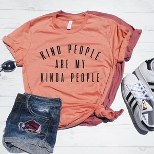 Kind People Are My Kinda People / Be Kind Shirt / Choose Kindness / Kindness T-Shirt / Unisex Fit / XS-4XL Sizes / Super Soft and Comfy